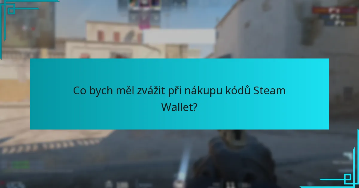 Co bych měl zvážit při nákupu kódů Steam Wallet?