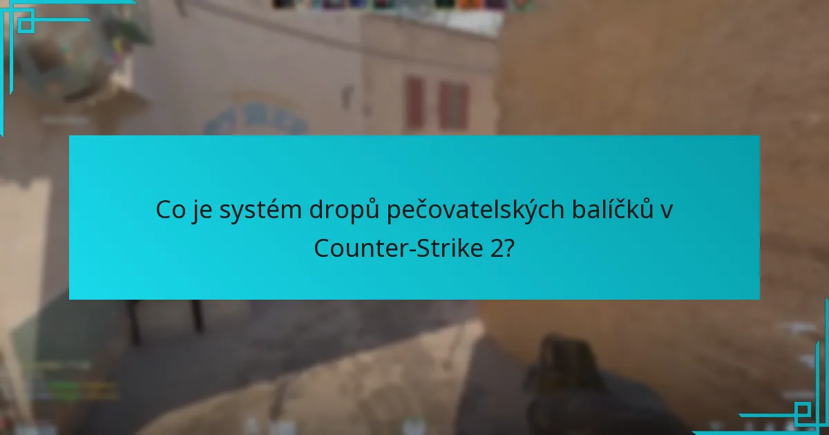 Jak se systém dropů pečovatelských balíčků vyvinul v Counter-Strike 2?