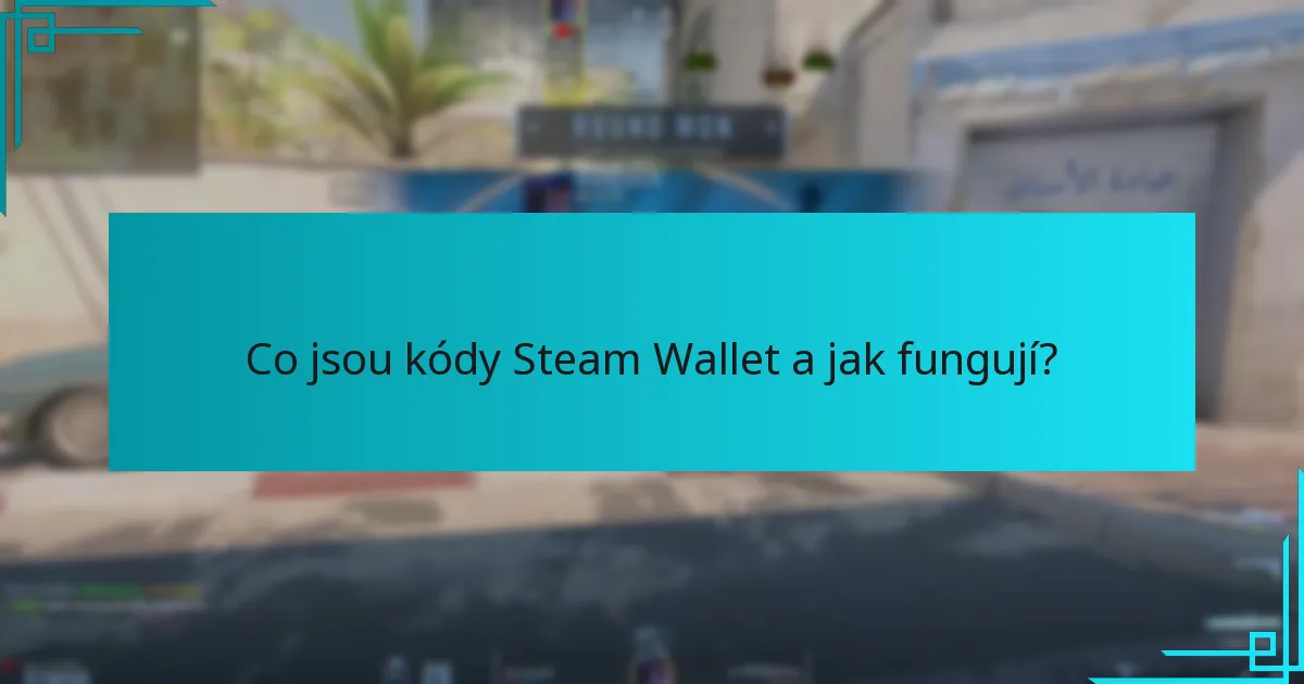 Co jsou kódy Steam Wallet a jak fungují?