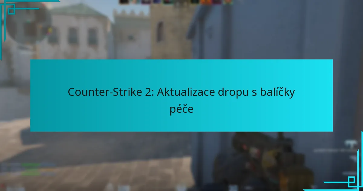 Counter-Strike 2: Aktualizace dropu s balíčky péče
