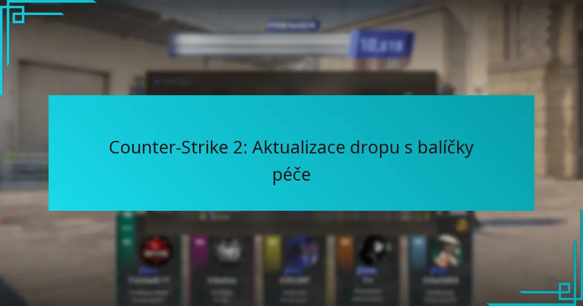 Counter-Strike 2: Aktualizace dropu s balíčky péče