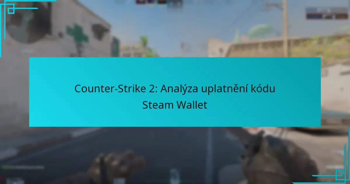 Counter-Strike 2: Analýza uplatnění kódu Steam Wallet