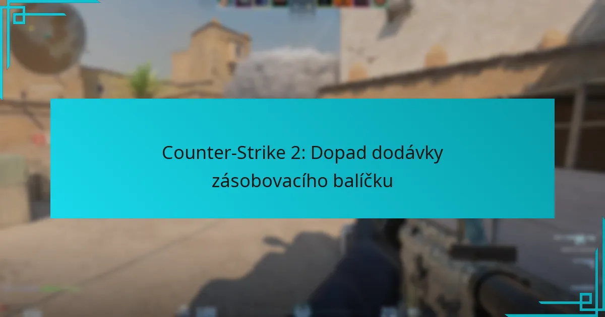Counter-Strike 2: Dopad dodávky zásobovacího balíčku