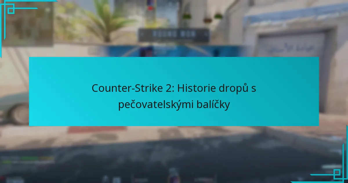 Counter-Strike 2: Historie dropů s pečovatelskými balíčky
