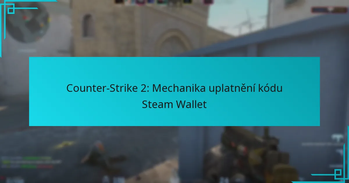 Counter-Strike 2: Mechanika uplatnění kódu Steam Wallet