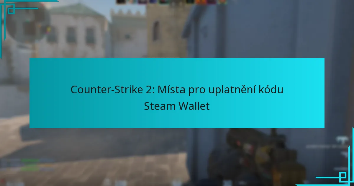 Counter-Strike 2: Místa pro uplatnění kódu Steam Wallet