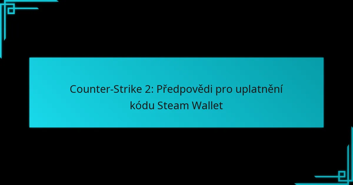 Counter-Strike 2: Předpovědi pro uplatnění kódu Steam Wallet