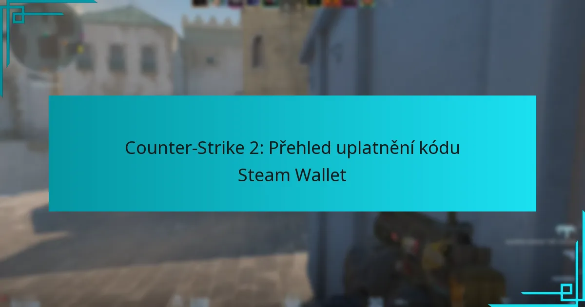 Counter-Strike 2: Přehled uplatnění kódu Steam Wallet