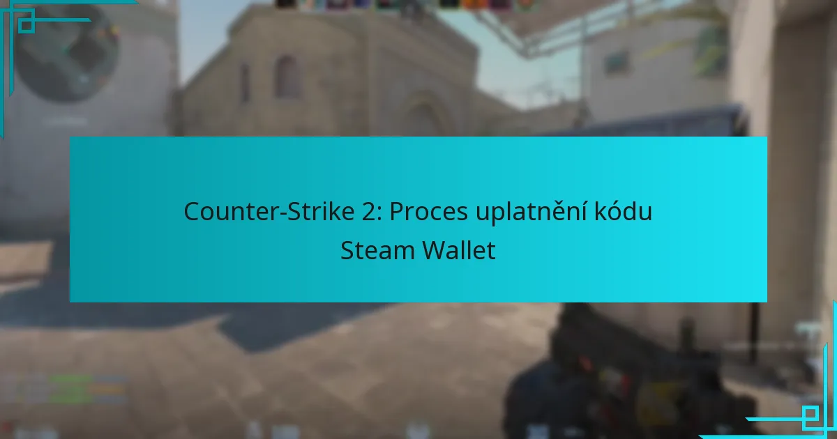 Counter-Strike 2: Proces uplatnění kódu Steam Wallet