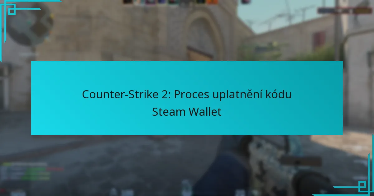 Counter-Strike 2: Proces uplatnění kódu Steam Wallet