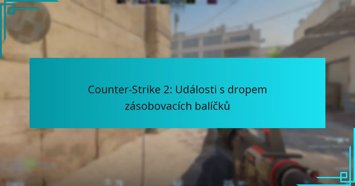 Counter-Strike 2: Události s dropem zásobovacích balíčků