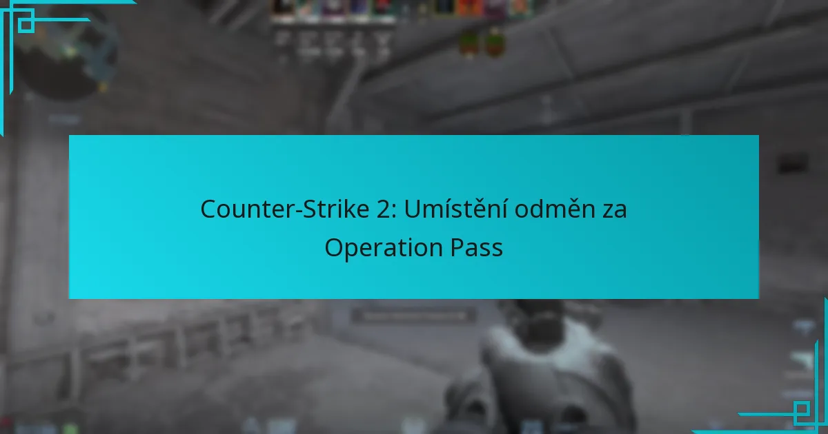 Counter-Strike 2: Umístění odměn za Operation Pass