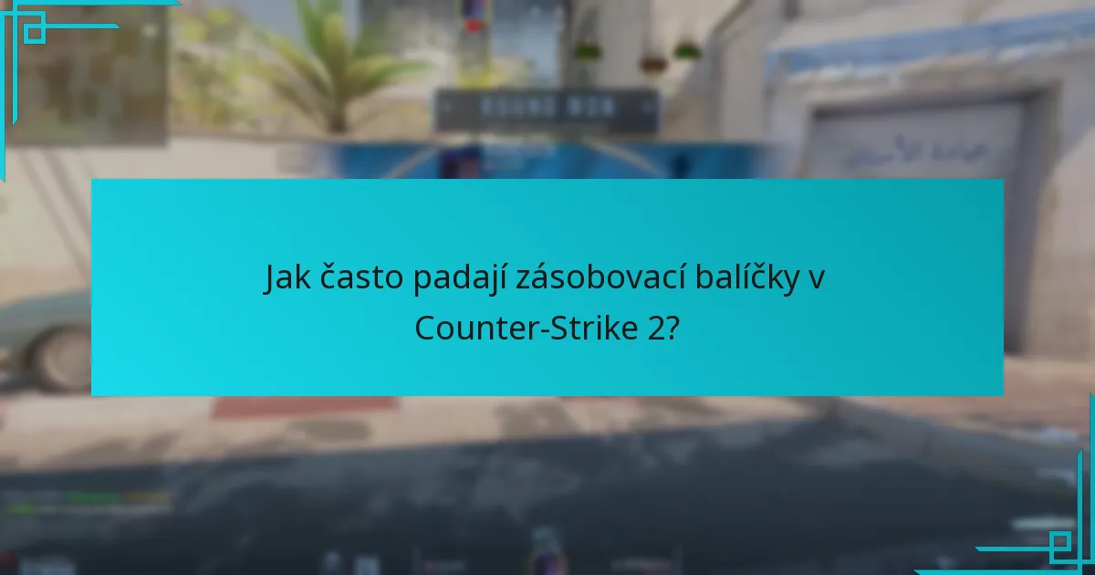 Jak často padají zásobovací balíčky v Counter-Strike 2?
