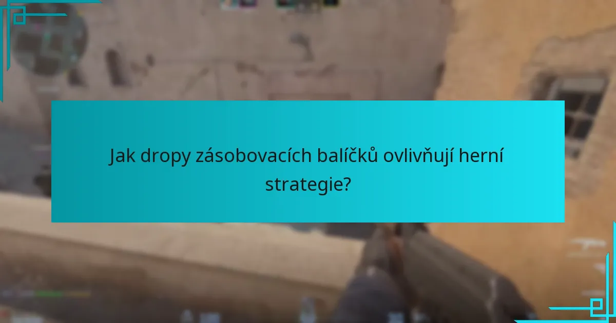 Jak dropy zásobovacích balíčků ovlivňují herní strategie?