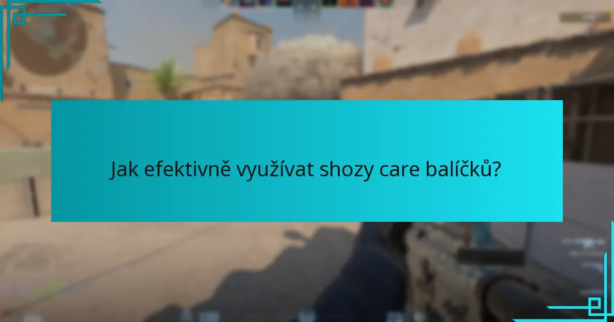 Jak efektivně využívat shozy care balíčků?
