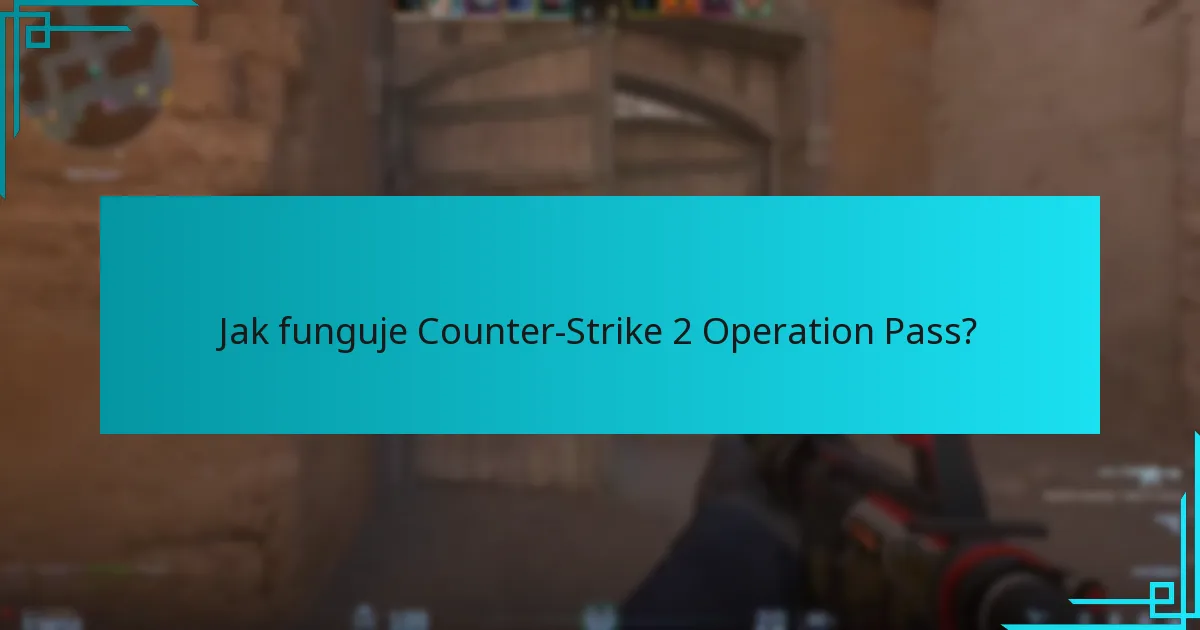 Jak funguje Counter-Strike 2 Operation Pass?