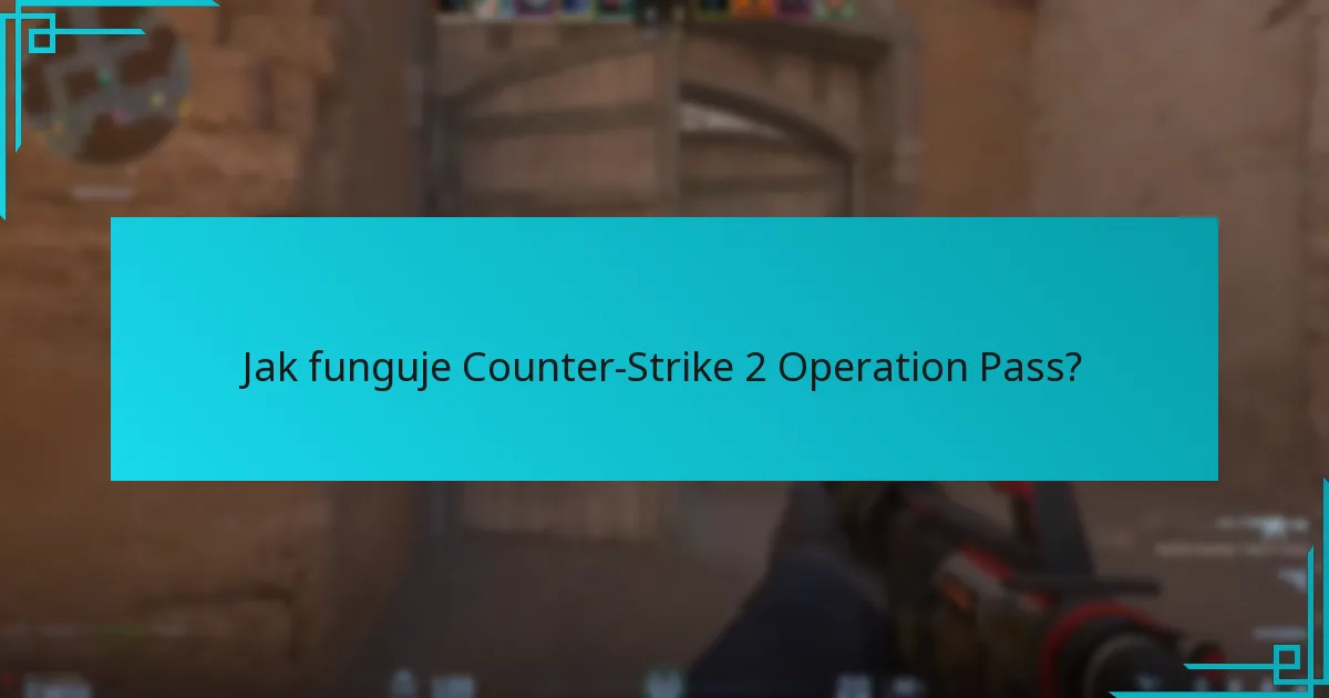 Jak funguje Counter-Strike 2 Operation Pass?