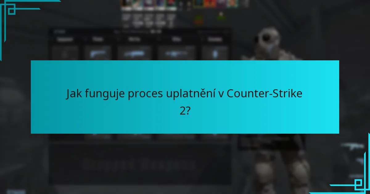 Jak funguje proces uplatnění v Counter-Strike 2?