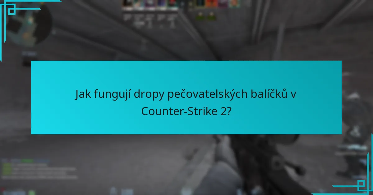 Jak fungují dropy pečovatelských balíčků v Counter-Strike 2?