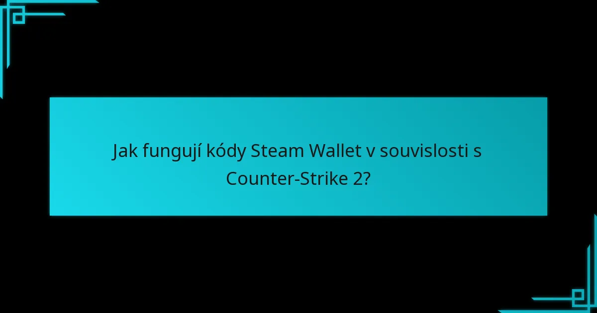 Jaké předměty lze vyměnit pomocí kódů Steam Wallet v Counter-Strike 2?