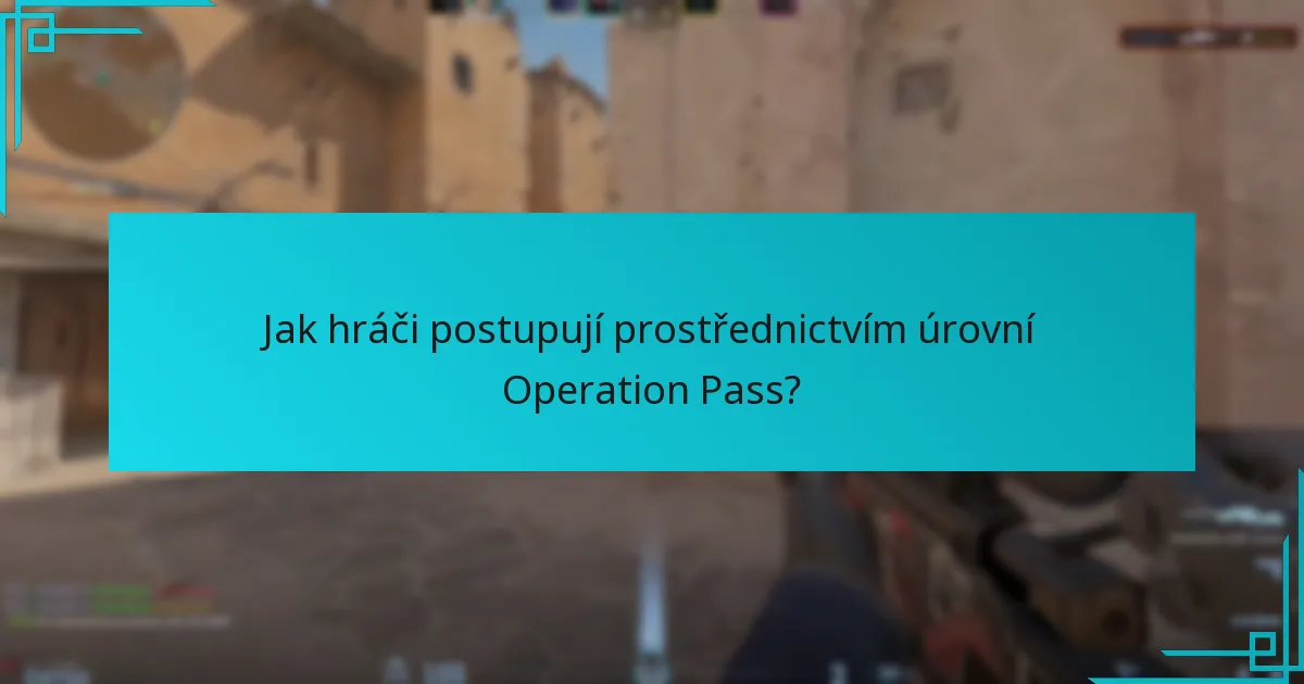 Jak hráči postupují prostřednictvím úrovní Operation Pass?