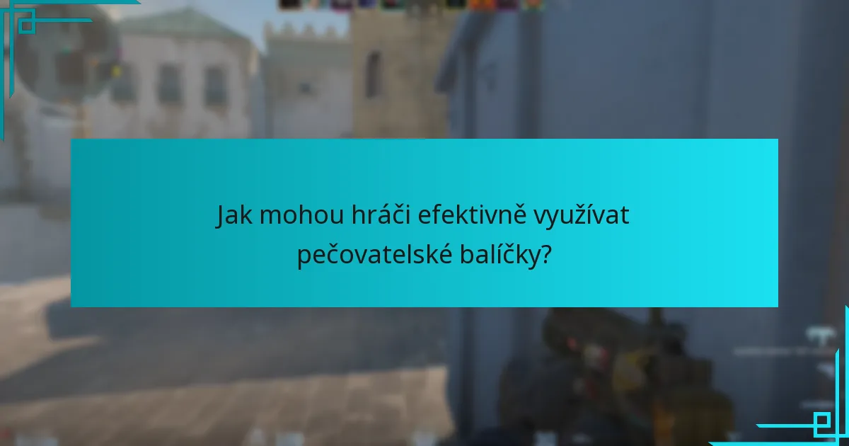Jak mohou hráči efektivně využívat pečovatelské balíčky?