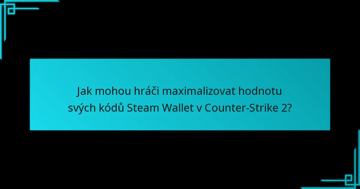 Jaké nedávné aktualizace ovlivňují vyměnu kódů Steam Wallet za Counter-Strike 2?