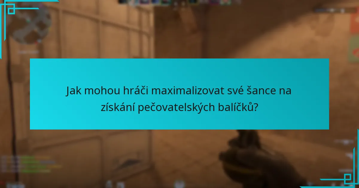 Jak mohou hráči maximalizovat své šance na získání pečovatelských balíčků?