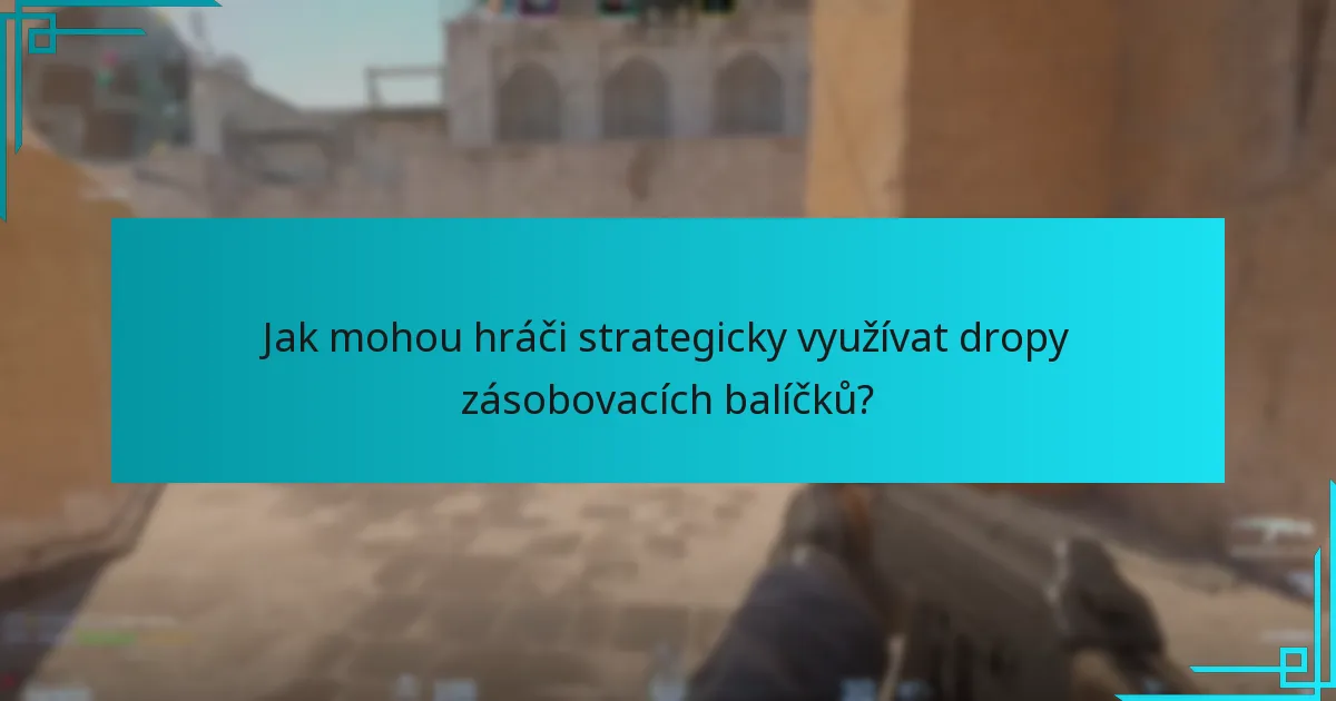 Jak mohou hráči strategicky využívat dropy zásobovacích balíčků?