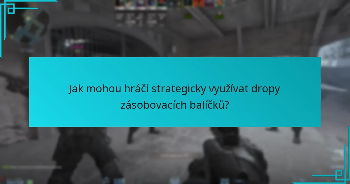 Jak mohou hráči strategicky využívat dropy zásobovacích balíčků?