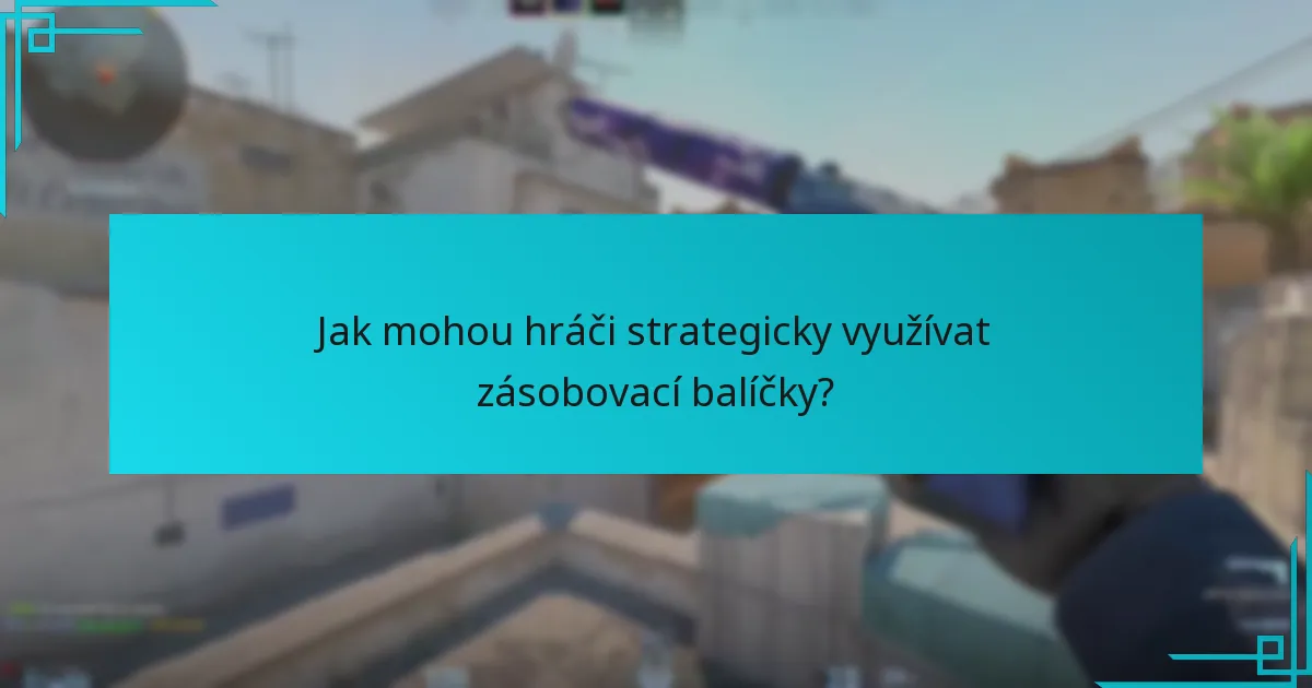 Jak mohou hráči strategicky využívat zásobovací balíčky?