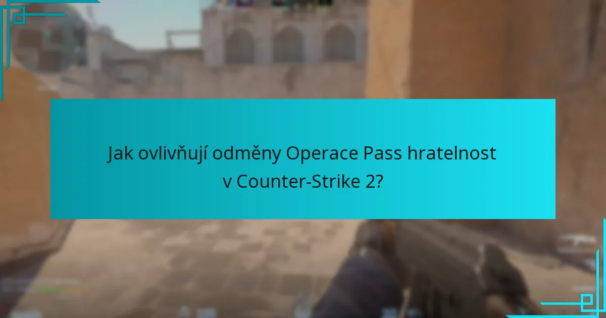 Jak ovlivňují odměny Operace Pass hratelnost v Counter-Strike 2?
