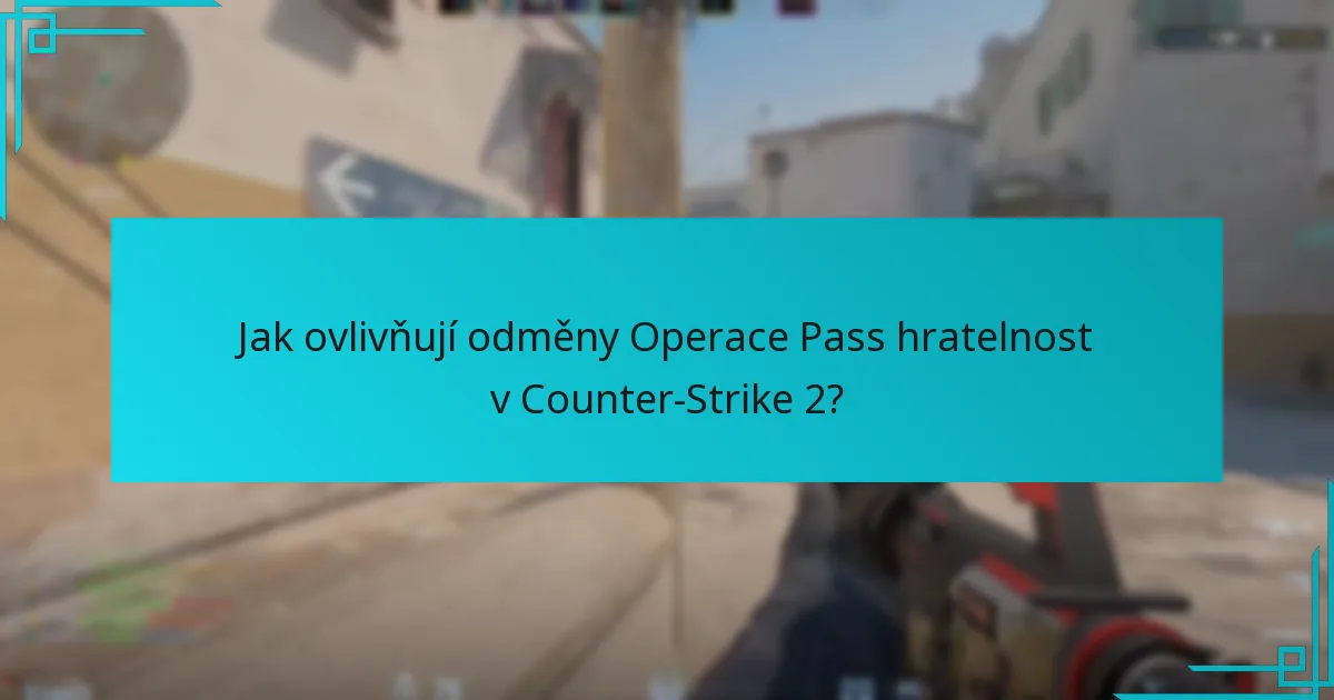 Jak ovlivňují odměny Operace Pass hratelnost v Counter-Strike 2?