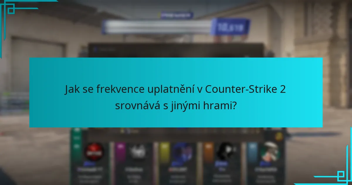 Jak se frekvence uplatnění v Counter-Strike 2 srovnává s jinými hrami?