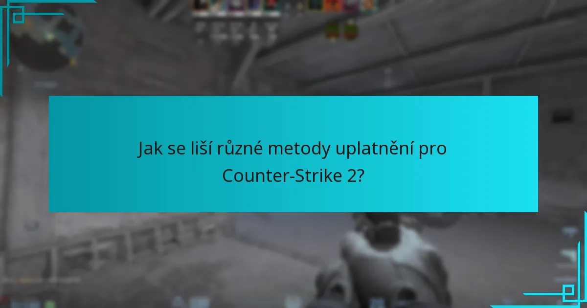 Jak se liší různé metody uplatnění pro Counter-Strike 2?