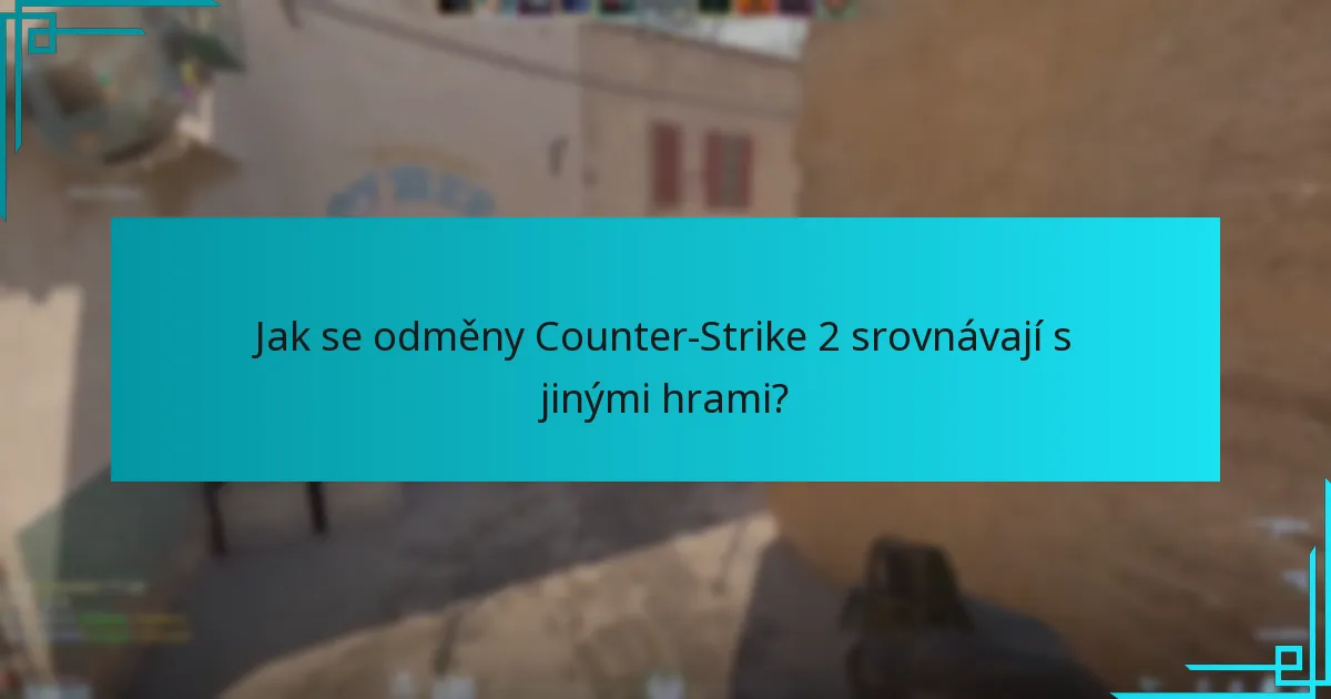 Jak se odměny Counter-Strike 2 srovnávají s jinými hrami?