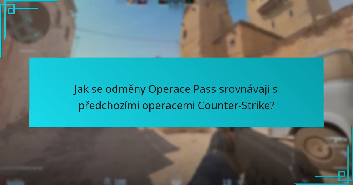 Jak se odměny Operace Pass srovnávají s předchozími operacemi Counter-Strike?