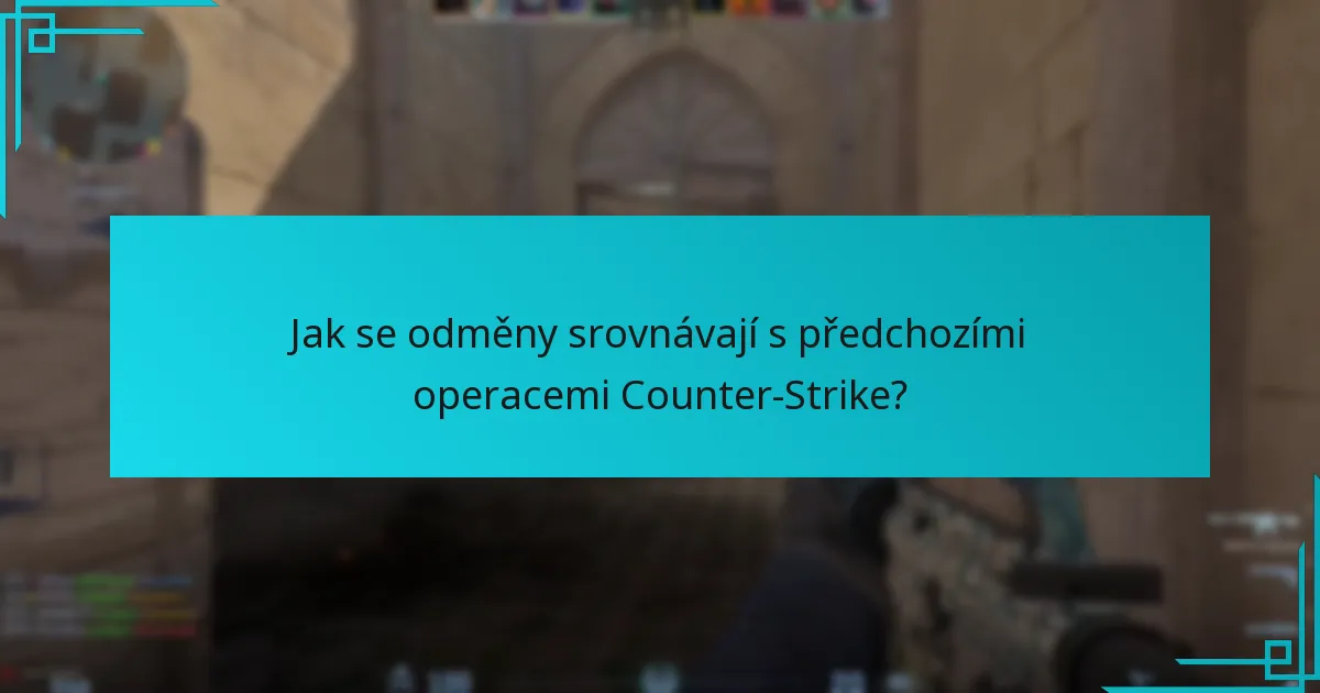 Jak se odměny srovnávají s předchozími operacemi Counter-Strike?