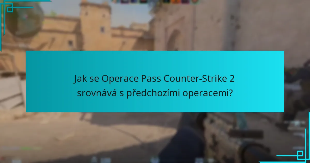 Jak se Operace Pass Counter-Strike 2 srovnává s předchozími operacemi?