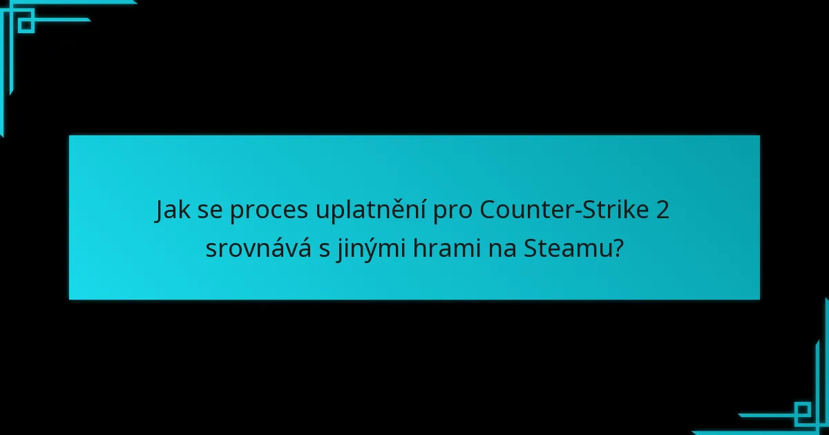 Jak se proces uplatnění pro Counter-Strike 2 srovnává s jinými hrami na Steamu?