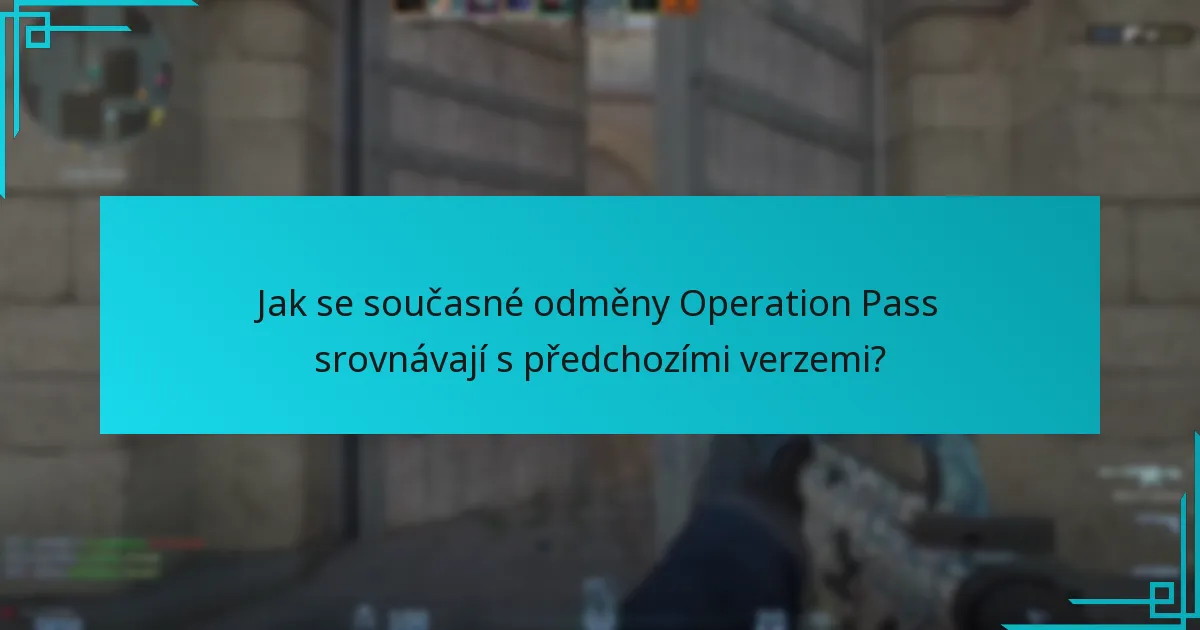Jak se současné odměny Operation Pass srovnávají s předchozími verzemi?