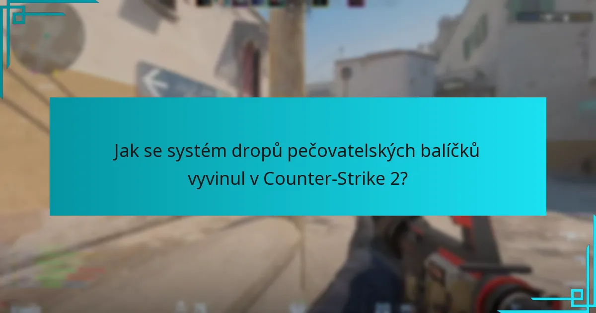 Jak se systém dropů pečovatelských balíčků vyvinul v Counter-Strike 2?