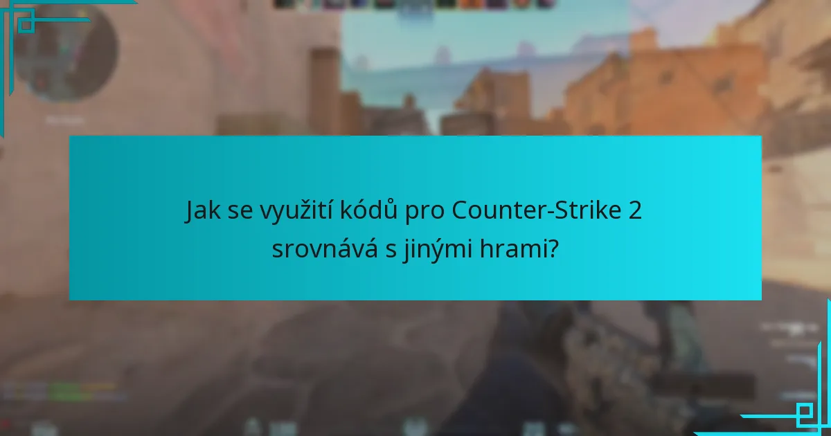 Jak se využití kódů pro Counter-Strike 2 srovnává s jinými hrami?