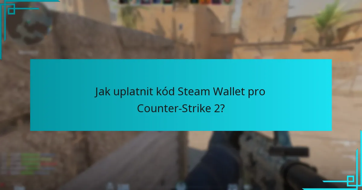 Jak uplatnit kód Steam Wallet pro Counter-Strike 2?