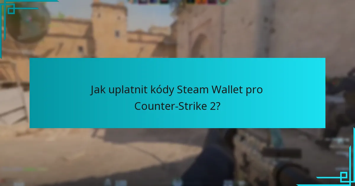 Jak uplatnit kódy Steam Wallet pro Counter-Strike 2?