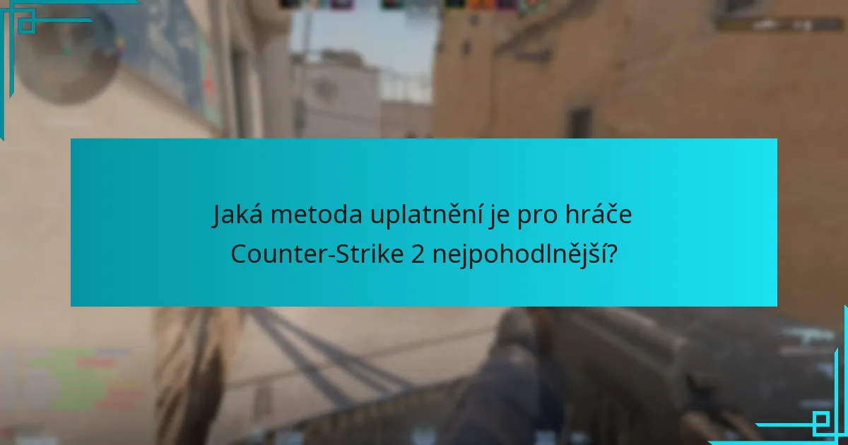 Jaká metoda uplatnění je pro hráče Counter-Strike 2 nejpohodlnější?