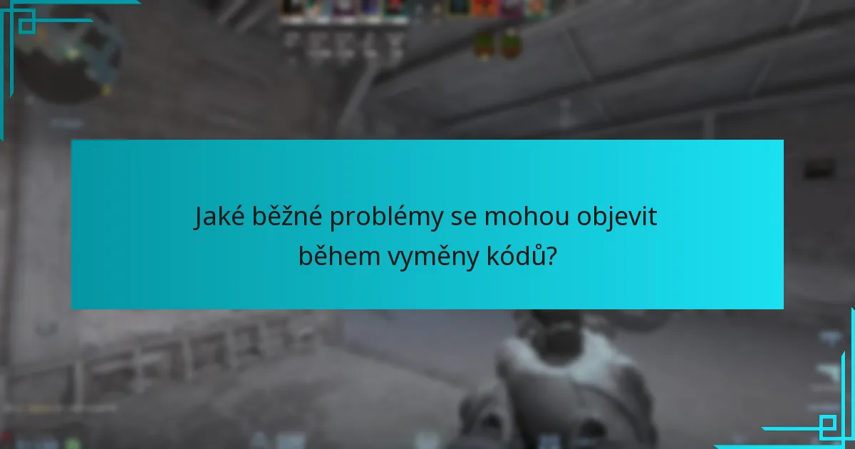 Jaké běžné problémy se mohou objevit během vyměny kódů?