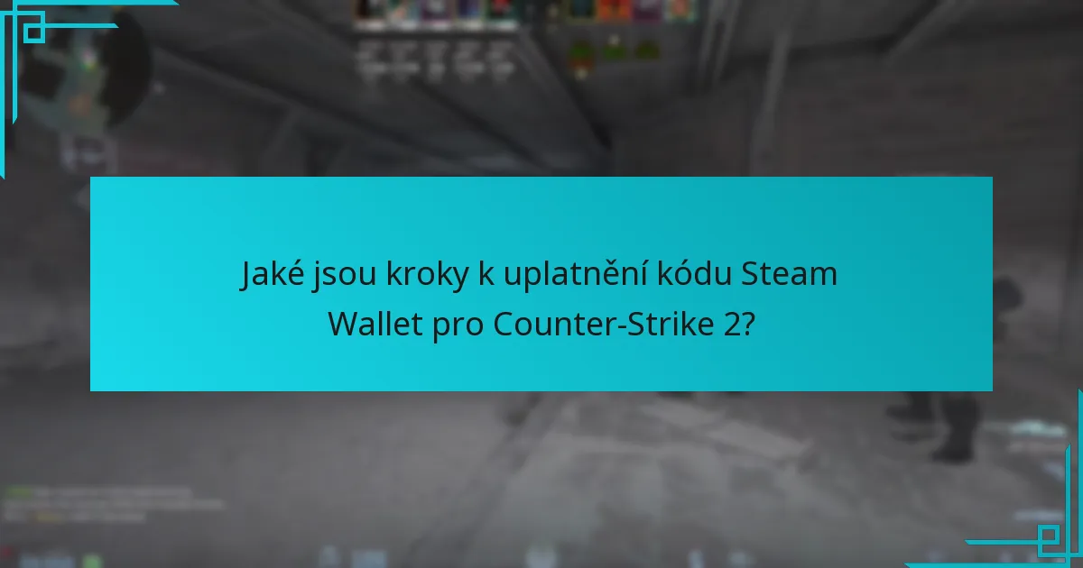 Jaké nedávné změny ovlivňují uplatnění kódů Steam Wallet pro Counter-Strike 2?