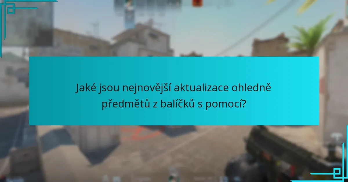 Jaké jsou nejnovější aktualizace ohledně předmětů z balíčků s pomocí?