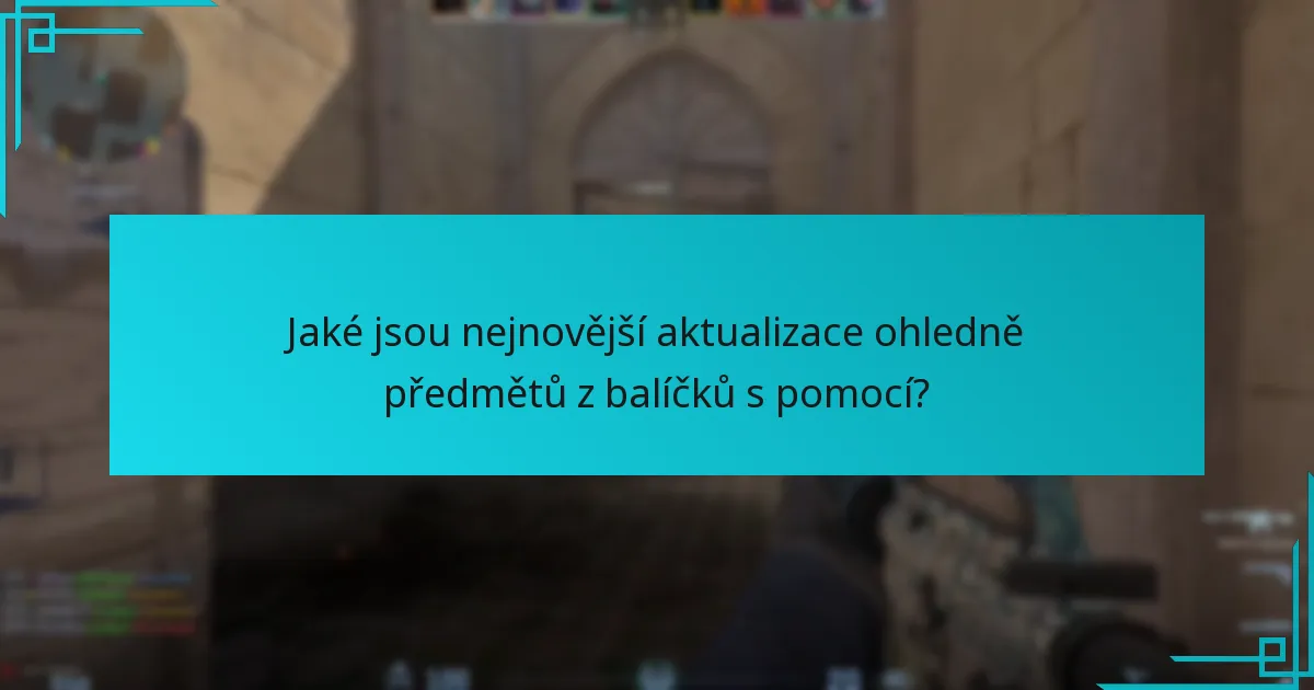 Jaké jsou nejnovější aktualizace ohledně předmětů z balíčků s pomocí?